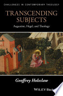 Transcending subjects : Augustine, Hegel, and theology /