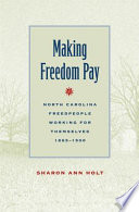 Making freedom pay : North Carolina freedpeople working for themselves, 1865-1900 /