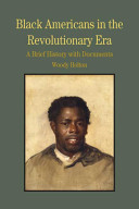 Black Americans in the revolutionary era : a brief history with documents /