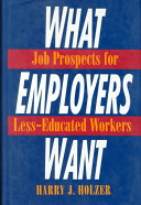 What employers want : job prospects for less-educated workers /