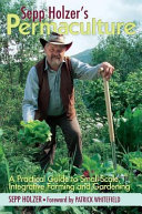 Sepp Holzer's permaculture : a practical guide to small-scale, integrative farming and gardening /