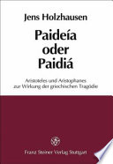 Paideía oder Paidiá: Aristoteles und Aristophanes zur Wirkung der griechischen Tragödie /