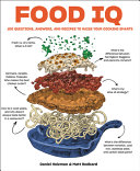 Food IQ : 100 questions, answers, and recipes to raise your cooking smarts /