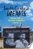 South central dreams : finding home and building community in south L.A. /