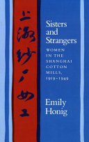 Sisters and strangers : women in the Shanghai cotton mills, 1919-1949 = [Shang-hai sha chʻang nü kung] /