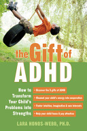 The gift of ADHD : how to transform your child's problems into strengths /