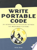 Write portable code : an introduction to developing software for multiple platforms /