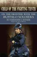 Child of the Fighting Tenth : on the frontier with the Buffalo Soldiers /