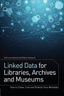 Linked data for libraries, archives and museums : how to clean, link and publish your metadata /