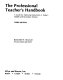 The professional teacher's handbook : a guide for improving instruction in today's middle and secondary schools /