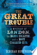 The great trouble : a mystery of London, the blue death, and a boy called Eel /