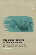 China problem in postwar Japan : Japanese national identity and Sino-Japanese relations /