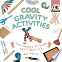 Cool gravity activities : fun science projects about balance /