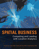 Spatial business : competing and leading with location analytics /