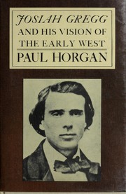 Josiah Gregg and his vision of the early West /