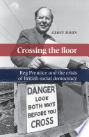 Crossing the floor : Reg Prentice and the crisis of British social democracy /