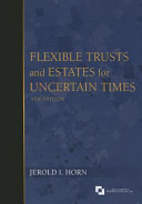 Flexible trusts and estates for uncertain times /