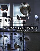 Das Maribor Projekt : Rebecca Horn & Gäste /