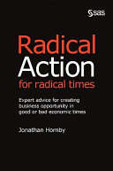 Radical action for radical times : expert advice for creating business opportunity in good or bad economic times /
