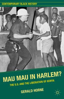 Mau Mau in Harlem? : the U.S. and the liberation of Kenya /