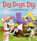 Dig, dogs, dig : a construction tail /