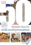 50 fantastic ideas for small world provocations /