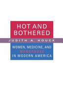 Hot and Bothered : Women, Medicine, and Menopause in Modern America.