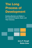 The long process of development : building markets and states in pre-industrial England, Spain, and their colonies /