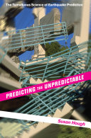 Predicting the unpredictable : the tumultuous science of earthquake prediction /