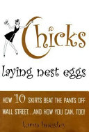 Chicks laying nest eggs : how 10 skirts beat the pants off Wall Street...and how you can, too! /