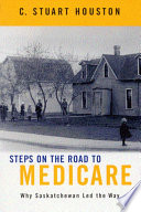 Steps on the road to medicare : why Saskatchewan led the way /