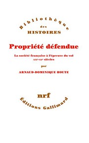 Propriété défendue : la société française à l'épreuve du vol, XIXe-XXe siècle /