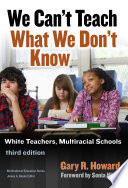 We can't teach what we don't know : white teachers, multiracial schools /