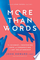 More Than Words : The Science of Deepening Love and Connection in Any Relationship.