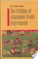 The origins of Japanese trade supremacy : development and technology in Asia from 1540 to the Pacific War /
