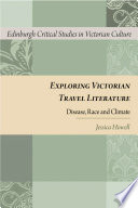 Exploring Victorian travel literature : disease, race and climate /