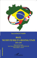 Brazil : the disputed rise of a regional power, 2003-2015 /