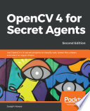 OpenCV 4 for Secret Agents : Use OpenCV 4 in Secret Projects to Classify Cats, Reveal the Unseen, and React to Rogue Drivers, 2nd Edition.