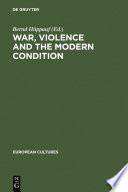 War, Violence and the Modern Condition.