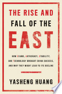 The rise and fall of the East : how exams, autocracy, stability, and technology brought China success, and why they might lead to its decline /