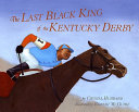 The last Black king of the Kentucky Derby : the story of Jimmy Winkfield /