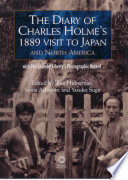 The Diary of Charles Holme's 1889 Visit to Japan and North America with Mrs Lasenby Liberty's Japan : a Photographic Record.