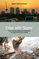 Cities with 'slums' : from informal settlement eradication to a right to the city in Africa /
