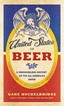 The United States of beer : a freewheeling history of the all-American drink /