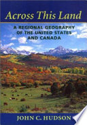 Across this land : a regional geography of the United States and Canada /