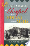 Proclaiming the Gospel to the Indians and the Métis /