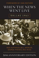 When the news went live : Dallas 1963 /