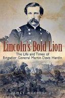 Lincoln's bold lion : the life and times of Union Brigadier General Martin Davis Hardin, 1837-1923 /