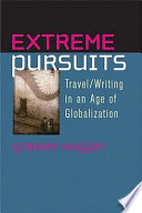 Extreme pursuits : travel/writing in an age of globalization /
