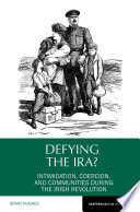 Defying the IRA? : Intimidation, Coercion, and Communities During the Irish Revolution.